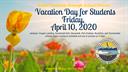 Vacation Day for Students is Friday, April 10, 2020